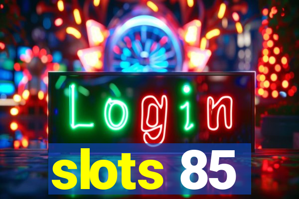 slots 85